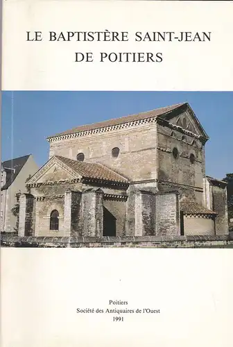 Société des Antiquaires de l'Ouest: La Baptistère Saint-Jean de Pointiers. 