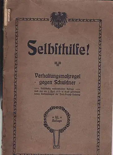 Baumgärtel, Fritz: Selbsthilfe! Verhaltensmaßregel gegen Schuldner. Vollständig neu bearbeitete Auflage nach den am  1.April 1910 in Kraft getretenen neuen Bestimmungen der Zivil-Prozeß-Ordnung. Ein zeitgemäßes...