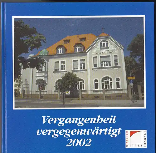 Kluxen, Andrea und Schötz, Hartmut,  (Hrsg.): Geschichte in Stein geschrieben. Denkmalprämierung des Bezirks Mittelfranken 2002. 