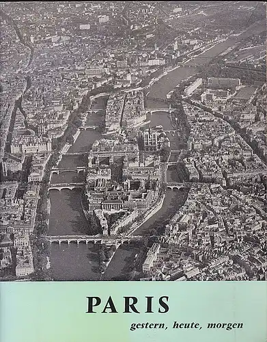 La ville de Paris (Hrsg): Paris gestern, heute, morgen. Ausstellung in der Paulskirche Frankfurt a.M. Vom 9. bis 22. Juni 1969. 