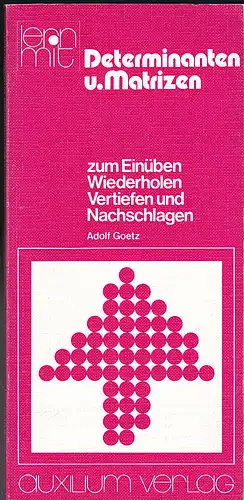 Goetz, Adolf: Determinanten und Matrizen zum Einüben Wiederholen Vertiefen und Nachschlagen. 