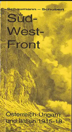 Schaumann, Walther, Schubert, Peter: Süd-West-Front. Österreich-Ungarn und Italien 1915-1918. 
