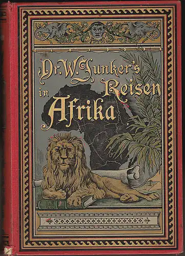 Junker, Wilhelm: Dr. Wilh. Junkers Reisen in Afrika 1875-1886. Erster (1.) Band: 1875-1878. Nach seinen Tagebüchern unter Mitwirkung von Richard Buchta herausgegeben von dem Reisenden. 