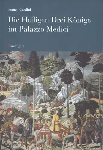 Cardini, Franco: Die Heiligen Drei Könige im Palazzo Medici. 