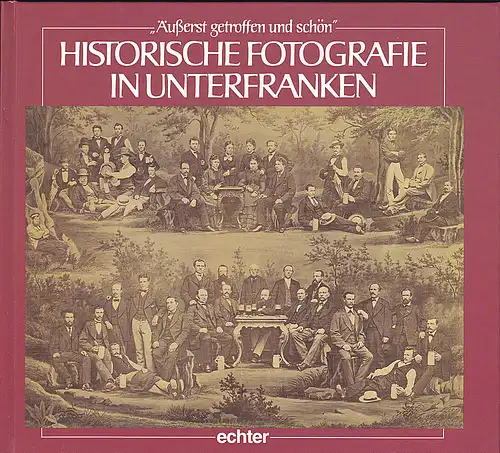 Brückner, Wolfgang: "Äußerst getroffen und schön" Historische Fotografie in Unterfranken. 