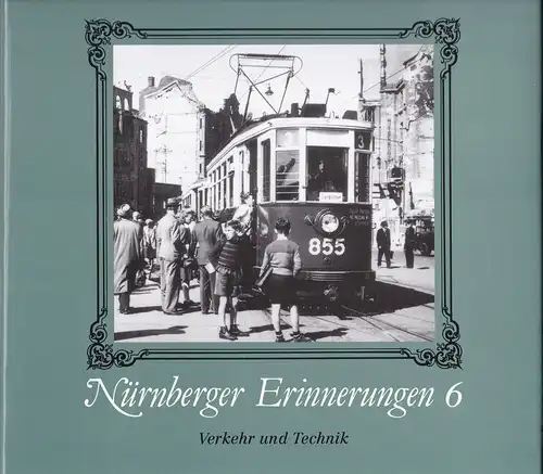 Obernosterer, Gerhard,  Bräunlein, Manfred, et Al: Nürnberger Erinnerungen 6 : Verkehr und Technik. 