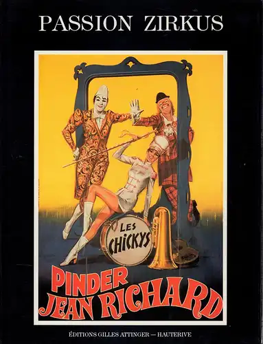 Le cirque à l'affiche [Passion Zirkus]. Textes de Thomas Althaus, Michel Baettig, Alain Frère, Frédy Knie sen., Emil Steigenberger et Hubert Tièche. Affiches reproduites de la collection privée d' Hubert Tièche