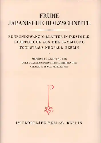 Frühe japanische Holzschnitte. Fünfundzwanzig Blätter in Faksimile-Lichtdruck aus der Sammlung Toni Straus-Negbaur, Berlin. Mit einer Einleitung von Curt Glaser und einem beschreibenden Verzeichnis von Fritz Rumpf