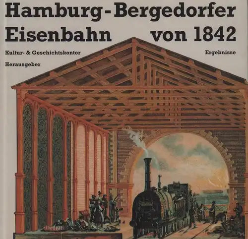 Hamburg-Bergedorfer Eisenbahn von 1842. Hrsg. vom Kultur- & Geschichtskontor unter Red. v. Inge Behrmann-Dickes, Kay Kufeke, Geerd Dahms. 