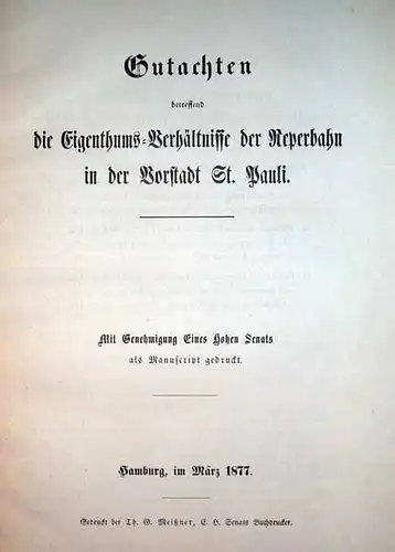 Gutachten, betreffend die Eigenthums-Verhältnisse der Reperbahn. in der Vorstadt St. Pauli. Mit Genehmigung Eines Hohen Senats als Manuscript gedruckt. 