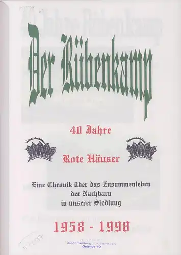 Der Rübenkamp. 40 Jahre Rote Häuser. Eine Chronik über das Zusammenleben der Nachbarn in unserer Siedlung 1958 - 1998. 