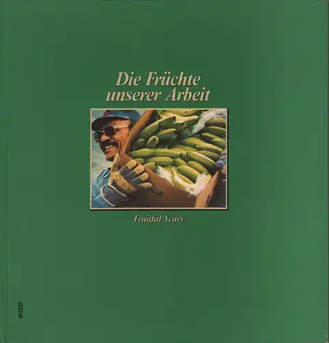 (Jahncke, Heiner): Die Früchte unserer Arbeit. Fruitful years. Jubiläumsbuch der Firma Internationale Fruchtimport Gesellschaft Weichert & Co. zum 75jährigen Bestehen. Jubilee book ... on the occasion of the company's 75th anniversary. 