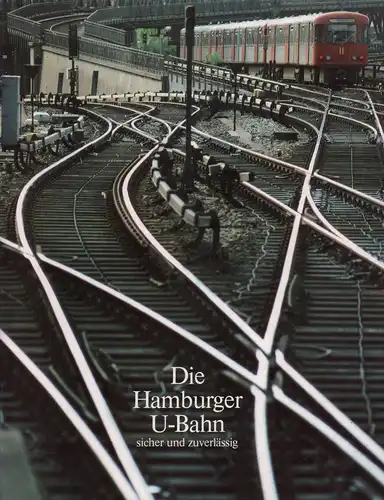 (Köhlert, Jürgen): Die Hamburger U-Bahn, sicher und zuverlässig. (Hrsg. von der Hamburger Hochbahn Aktiengesellschaft). 