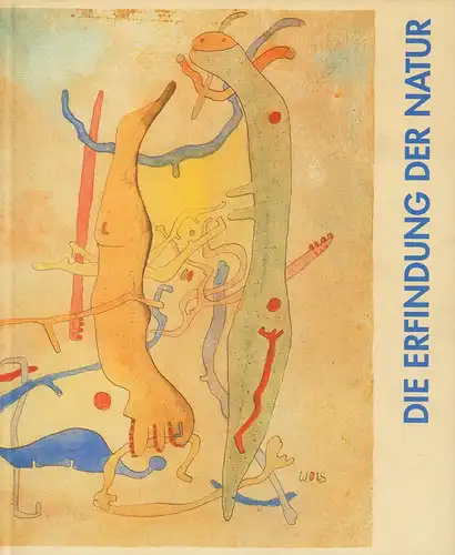 (Orchard, Karin / Zimmermann, Jörg) (Red.): Die Erfindung der Natur. Max Ernst, Paul Klee, Wols und das surreale Universum. 