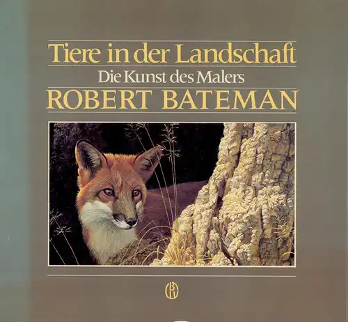 Bateman, Robert: Tiere in der Landschaft. Die Kunst des Malers Robert Bateman. Mit einem Vorwort von Roger Tory Peterson. Biographisches Porträt: Ramsay Derry. Übersetzung: Michael Lohmann. 