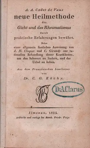 Cadet de Vaux, A(ntoine)-A(lexis): Neue Heilmethode der Gicht und des Rheumatismus, durch praktische Erfahrungen bewährt. Nebst einer allgemein fasslichen Anweisung von J. H. Cloquet und...