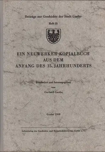 Cordes, Gerhard (Bearb.): Ein Neuwerker Kopialbuch aus dem Anfang des 15. Jahrhundert. (Im Auftrage der Stadt Goslar u. des Geschichts- u. Heimatschutzvereins Goslar hrsg. von Werner Hillebrand). 