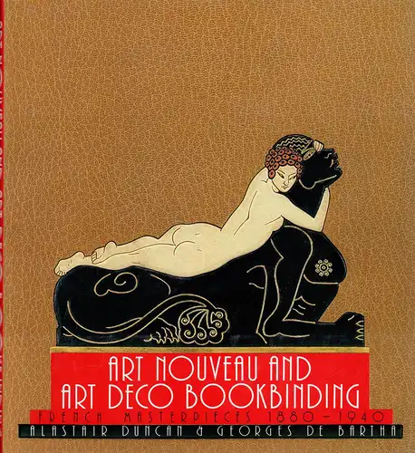 Duncan, Alastair / DeBartha, Georges: Art Nouveau and Art Deco bookbinding. The French masterpieces 1880-1940. Preface by Priscilla Juvelis. 