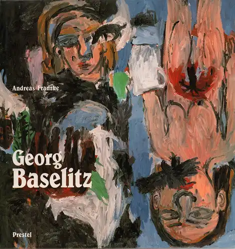 Franzke, Andreas: Georg Baselitz. Idee u. Konzeption von Edward Quinn. 