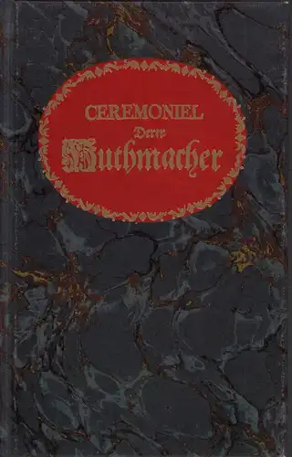 Frisius, Fridericus [Friese, Friedrich]: Ceremoniel der HUTHMACHER, in welchem nicht allen dasjenige, was bey dem Auffdingen, Loßsprechen u. Meister werden nach denen Articuls-Briefen unterschiedener Oerter...