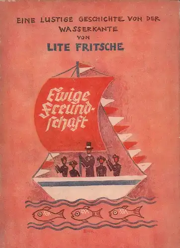 Fritsche, Lite: Ewige Freundschaft. Eine lustige Geschichte von der Wasserkante. Mit 50 Zeichnungen von Gunter Böhmer. (1.-4. Tsd.). 