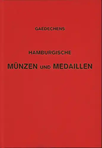 Gaedechens, C. F: Hamburgische Münzen und Medaillen. Hrsg. vom Verein für Hamburgische Geschichte, bearbeitet von C. F. Gaedechens. Überarbeitet und ergänzt von Hans-Peter Hofrichter. Vierte...