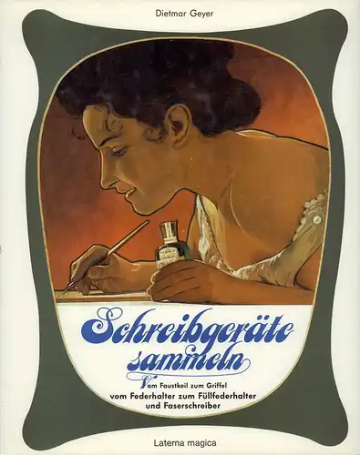 Geyer, Dietmar: Schreibgeräte sammeln. Vom Faustkeil zum Griffel, vom Federhalter zum Füllfederhalter und Faserschreiber. 