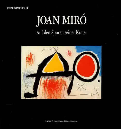 Gimferrer, Pere: Joan Miró. Auf den Spuren seiner Kunst. (Aus d. Katalanischen von Reinhard Schweizer). 