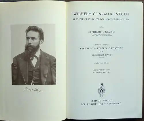 Glasser, Otto: Wilhelm Conrad Röntgen und die Geschichte der Röntgenstrahlen. Mit einem Beitrag "Persönliches über W. C. Röntgen" von Margret Boveri. Mit 112 Abbildungen und einem Porträt. (2. Aufl.). 