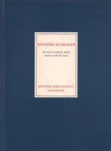 Haenlein, Carl (Hrsg.): Hinnerk Schrader. Wo man bleiben wird, ohne dort zu sein. Arbeiten auf Papier 1985-1989. Katalog zur Ausstellung der Kestner-Gesellschaft. 