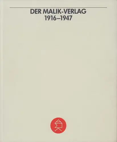 Hauberg, Jo / De Siati, Giuseppe / Ziemke, Thies (Hrsg.): Der Malik-Verlag 1916-1947. Chronik eines Verlages. Mit einer vollständigen Bibliographie aller im Malik-Verlag und Aurora-Verlag erschienenen Titel. 