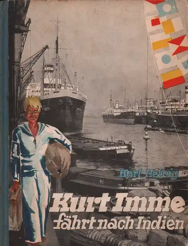 Helbig, Karl: Kurt Imme fährt nach Indien. Die Geschichte der ersten Seereise eines Hamburger Schiffsjungen. Für deutsche Jungen erzählt. (1. - 7. Tsd.). 