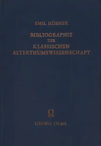 Hübner, Ernst Willibald Emil (Bearb.): Bibliographie der klassischen Alterthumswissenschaft. Grundriß zu Vorlesungen über die Geschichte und Encyklopädie der klassischen Philologie. (REPRINT der 2., vermehrten Aufl., Berlin 1889). 