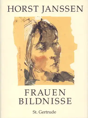 Janssen, Horst: Frauenbildnisse 1947-1988. Akademie-Zeit und erste Orientierungssuche. Tantchen. Die ausgedachte Frau. Verena. Gesche. Bettina. Die Kopie. Eine Mutter. Birgit, Viola, Kerstin. Annette. Zusammengetragen und hrsg. v. Dierk Lemcke. 