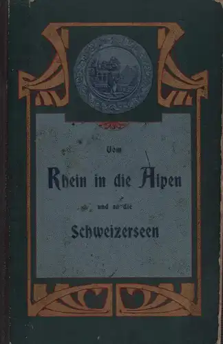 Küng-Dormann, F. [Franz Joseph]: Vom Rhein in die Alpen und an die Schweizerseen. Aussichtspunkte, Kurorte und Fremdenplätze. [2. Aufl.]. 