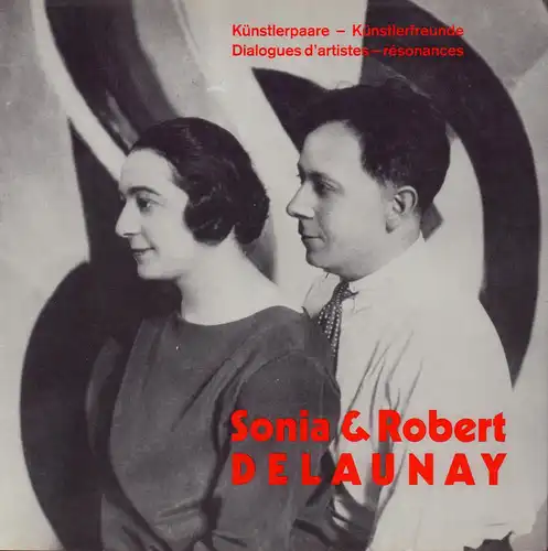 Kuthy, Sandor / Satonobu, Kuniko: Sonia & Robert Delaunay. Künstlerpaare - Künstlerfreunde. Dialogues d'artistes - résonances. (Übersetzungen von Hubertus von Gemmingen). 