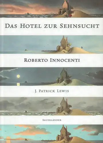 Lewis, J. Patrick: Das Hotel zur Sehnsucht. Von Gästen, Träumern und Schatzsuchern. Geschichte von J. Patrick Lewis. (Bilder von) Roberto Innocenti. Deutscher Text von Hans ten Doornkaat. (1. Aufl.). 