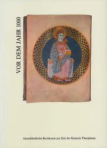 Sporbeck, Gudrun (Red.): Vor dem Jahr 1000. Abendländische Buchkunst zur Zeit der Kaiserin Theophanu. Eine Ausstellung des Schnütgen-Museums zum Gedenken an den 1000. Todestag der...