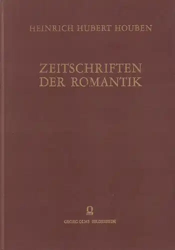 Walzel, Oskar / Houben, Heinr. Hub. [Heinrich Hubert] (Hrsg.): Zeitschriften der Romantik. In Verbindung mit Oskar F. Walzel hrsg. von Heinr. Hub. Houben. (REPRINT der Ausgabe Berlin 1904). 