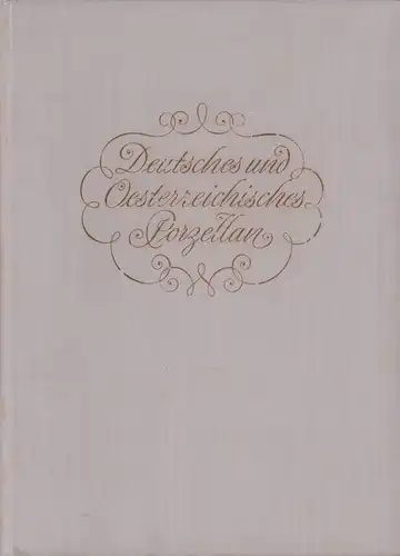 Ware, George W. [Whitaker]: Deutsches und Oesterreichisches Porzellan. (Aus dem Englischen) übersetzt u. bearbeitet von Wilhelmine Woeller-Paquet. (Mit einer Einführung von Edmund Wilhelm Braun). 