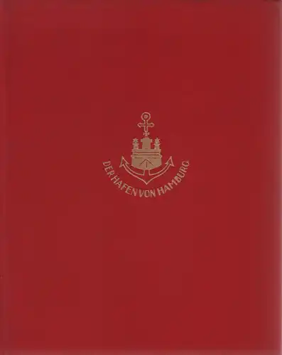 Wendemuth, L. [Ludwig] / W. [Walther] Böttcher: Der Hafen von Hamburg. 2. Aufl. Mit einer Einleitung: "Hamburg im Dienste der Weltwirtschaft" von Gottfried Leuckfeld. Hrsg. von der Deputation für Handel, Schiffahrt und Gewerbe. 