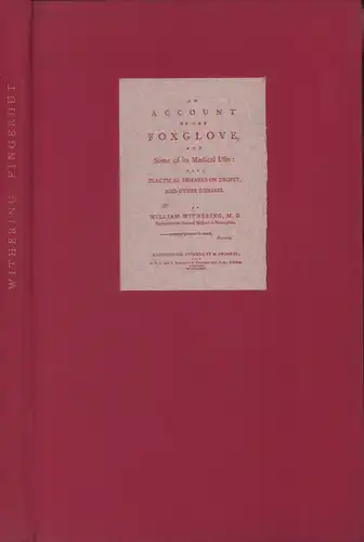 Withering, William: Bericht über den Fingerhut und seine medizinische Anwendung. Mit praktischen Bemerkungen über Wassersucht und andere Krankheiten. Nach der englischen Ausgabe von 1785 ins...