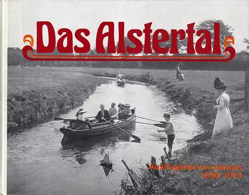 Hesse, Richard (Hrsg.): Das Alstertal. Ausflugsziel von damals, 1890-1914. Photographien, Ansichtspostkarten, Anzeigen, Kartenausschnitte, Arbeiten des Kunstmalers Ernst Eitner, ausgewählt u. zusammengestellt. 