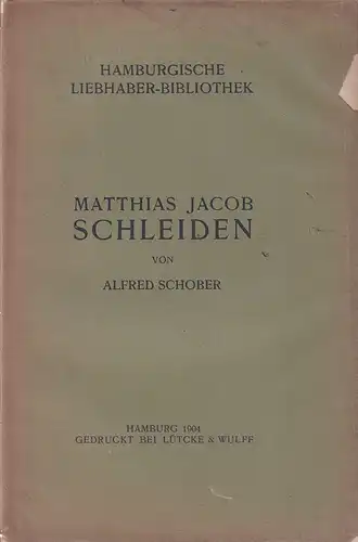 Schober, Alfred: Matthias Jacob Schleiden. Nach der Gedenkrede im Naturwissenschaftlichen Verein am 13. April 1904. 