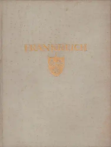 Hürlimann, Martin: Frankreich. Baukunst, Landschaft und Volksleben. Mit e. Einleitung von Paul Valéry, (übertragen durch Carl Einstein. 1.-20. Tsd.). 