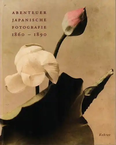 March, Philipp / Delank, Claudia  (Hrsg.): Abenteuer japanische Fotografie 1860-1890. 