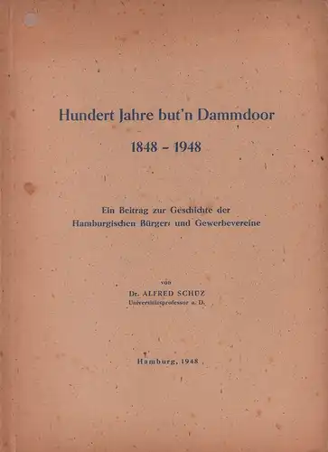 Schüz, Alfred: Hundert Jahre but'n Dammdoor 1848-1948. Ein Beitrag zur Geschichte der Hamburgischen Bürger- und Gewerbevereine. 
