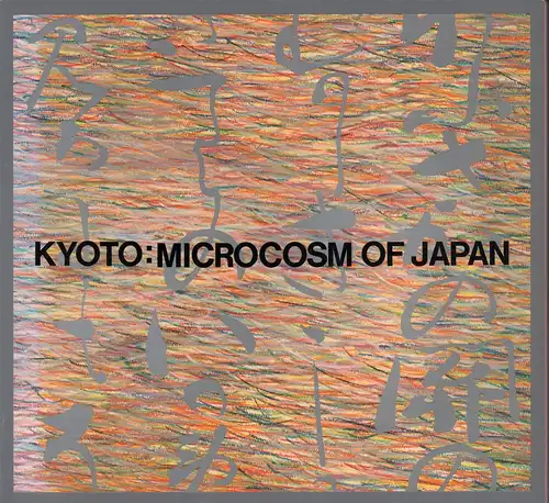 Kyoto, microcosm of Japan / Kyoto, Mikrokosmos Japans / Kioto, microcosmo Japón. (Photography Haruomi Nimura. Editors, Hidetoshi Kato, Michitaro Tada, Kiyoshi Awazu). 