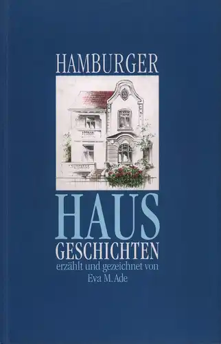 Ade, Eva. M: Hamburger Hausgeschichten. Erzählt und gezeichnet von Eva M. Ade. (Ein Rundgang durch die Stadt Hamburg und ihre Vergangenheit). 