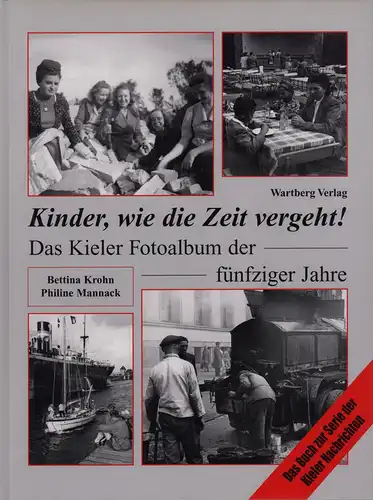 Mannack, Philine / Geist, Martin: Kinder, wie die Zeit vergeht!. Das Kieler Fotoalbum der sechziger und siebziger Jahre. (1. Aufl.). 